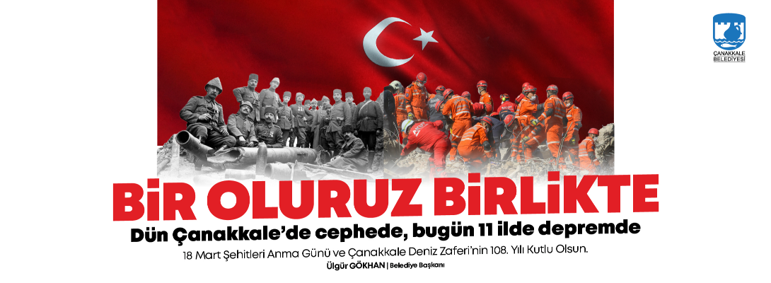 Çanakkale Belediye Başkanı Sayın Ülgür Gökhan'ın 18 Mart Şehitleri Anma Günü ve Çanakkale Deniz Zaferi'nin 108. Yıldönümü Mesajı