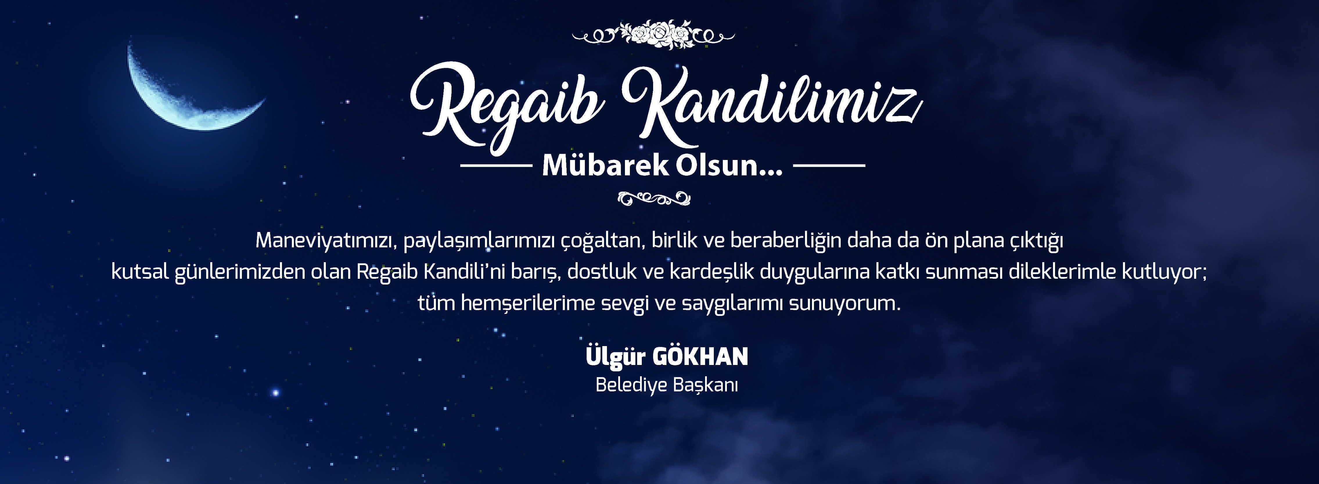 Belediye Başkanı Sayın Ülgür Gökhan'ın Regaib Kandili Mesajı…