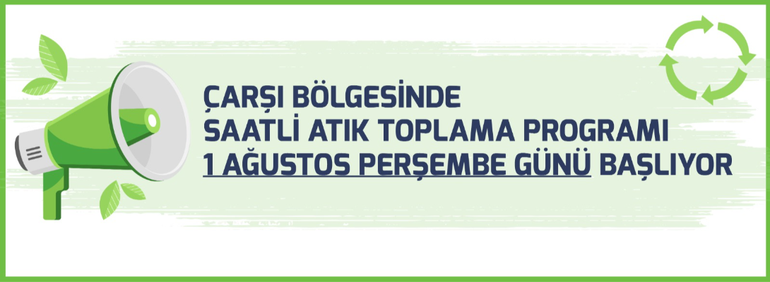 Çarşı Bölgesinde Saatli Atık Toplama Programı 1 Ağustos Perşembe Günü Başlıyor