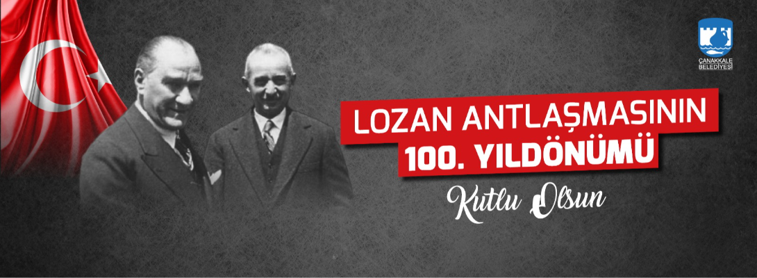 Çanakkale Belediye Başkanı Sayın Ülgür Gökhan'ın Lozan Antlaşmasının 100. Yıldönümü Mesajı