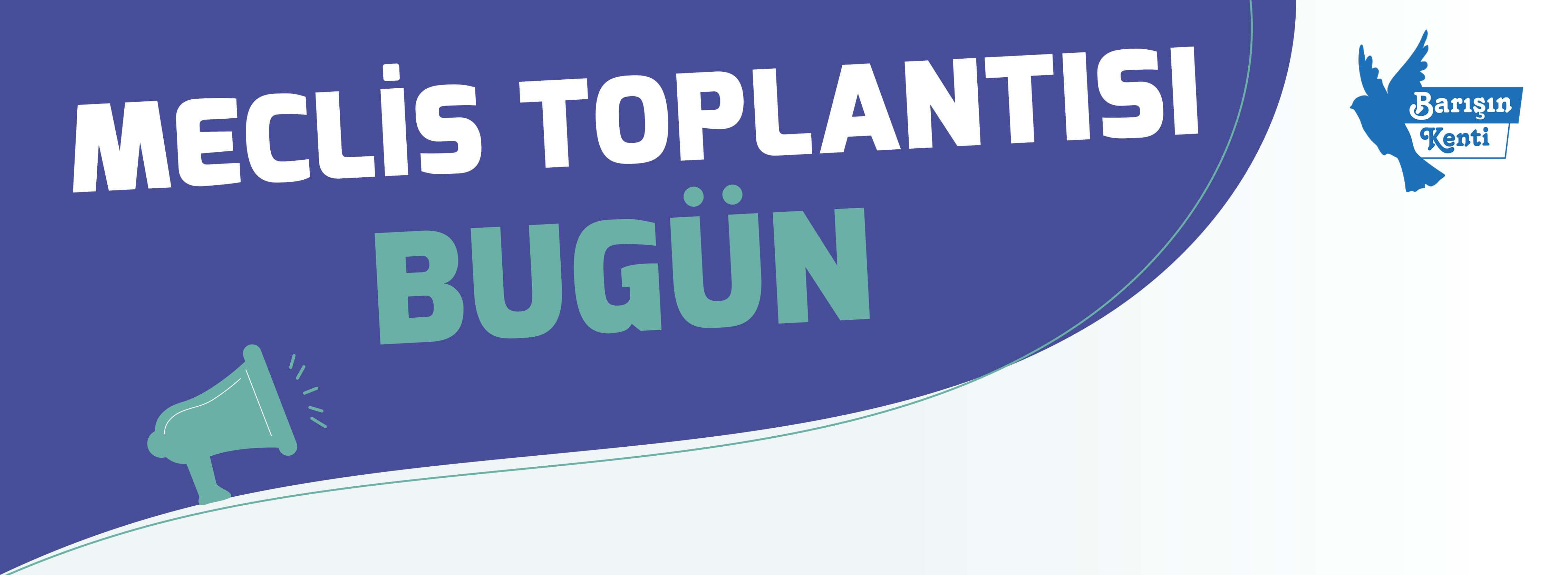 Meclis Toplantısı Bugün...