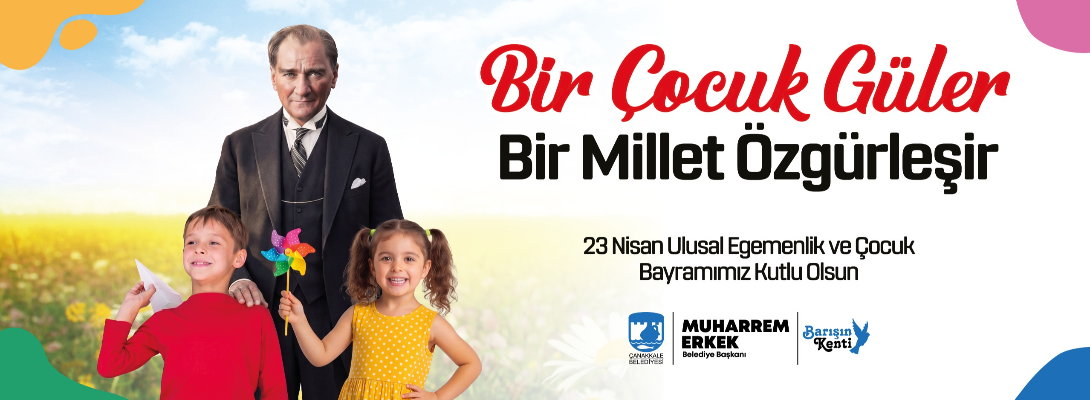 Çanakkale Belediye Başkanı Sayın Muharrem Erkek'in 23 Nisan Ulusal Egemenlik ve Çocuk Bayramı Mesajı