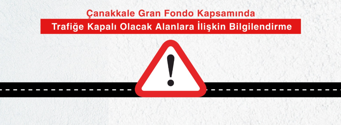 Çanakkale Gran Fondo Kapsamında Trafiğe Kapalı Olacak Alanlara İlişkin Bilgilendirme