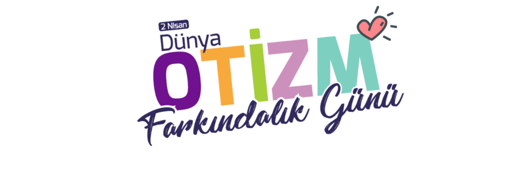 Belediye Başkanı Sayın Ülgür Gökhan'ın 2 Nisan Dünya Otizm Farkındalık Günü Mesajı