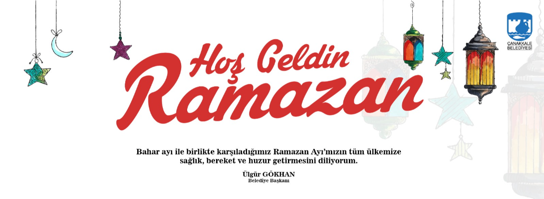 Çanakkale Belediye Başkanı Sayın Ülgür Gökhan'ın Ramazan Ayını Karşılama Mesajı