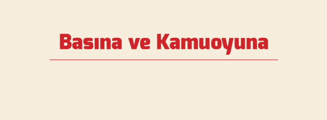 Basına ve Kamuoyuna...