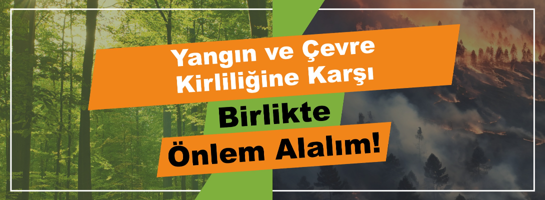 Yangın ve Çevre Kirliliğine Karşı Birlikte Önlem Alalım!