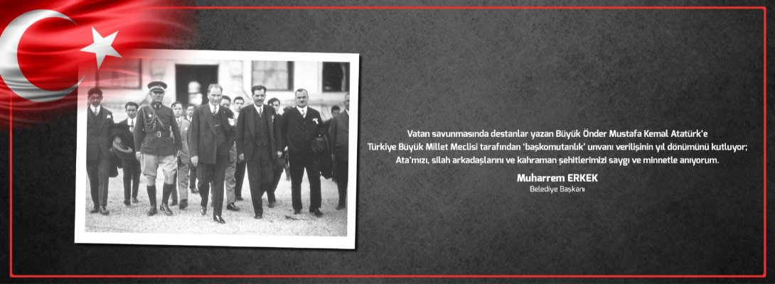 Çanakkale Belediye Başkanı Sayın Muharrem Erkek'in Büyük Önder Mustafa Kemal Atatürk'e Başkomutanlık Unvanı Verilişinin Yıl Dönümü Mesajı