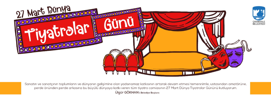 Çanakkale Belediye Başkanı Sayın Ülgür Gökhan'ın 27 Mart Dünya Tiyatrolar Günü Mesajı
