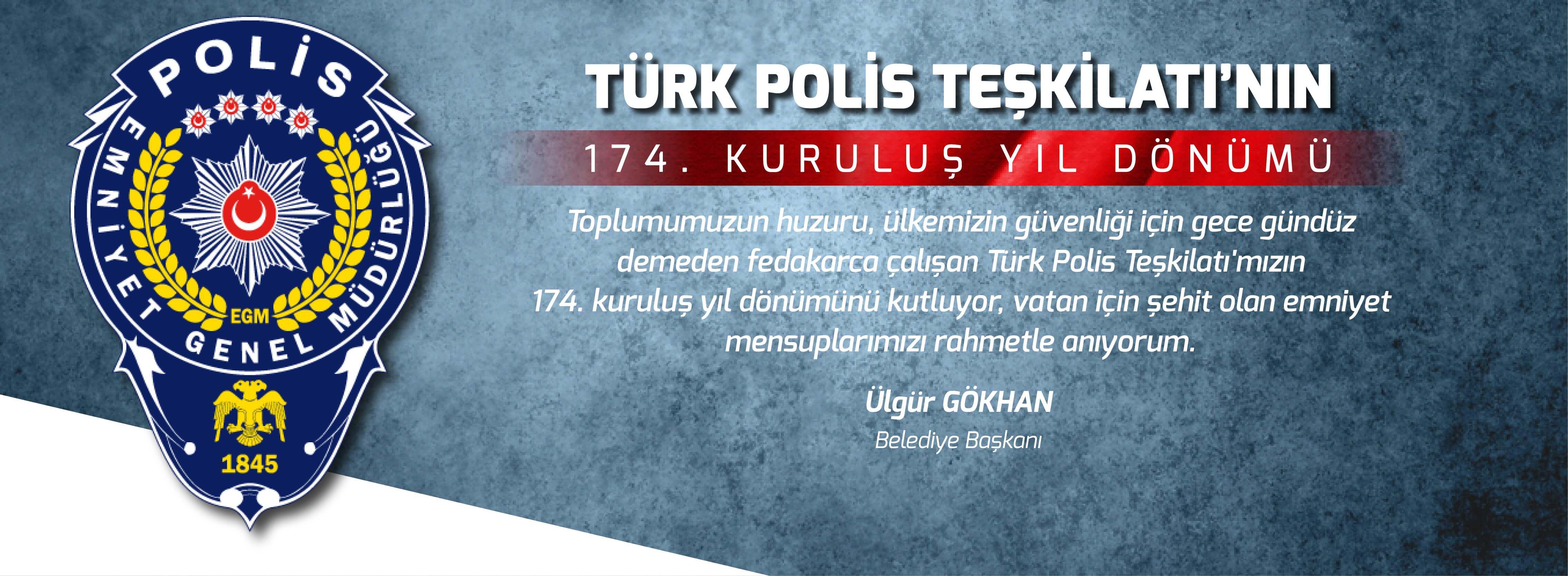 Belediye Başkanı Sayın Ülgür Gökhan'ın Türk Polis Teşkilatının 174. Kuruluş Yıldönümü Mesajı...