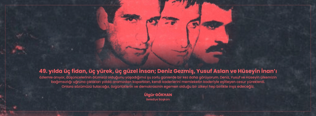 Belediye Başkanı Sayın Ülgür Gökhan'ın Deniz Gezmiş, Yusuf Aslan ve Hüseyin İnan'ı Anma Mesajı