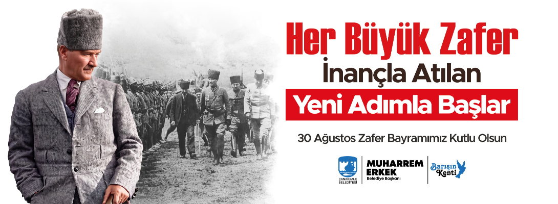 Çanakkale Belediye Başkanı Sayın Muharrem Erkek'in 30 Ağustos Zafer Bayramı Mesajı
